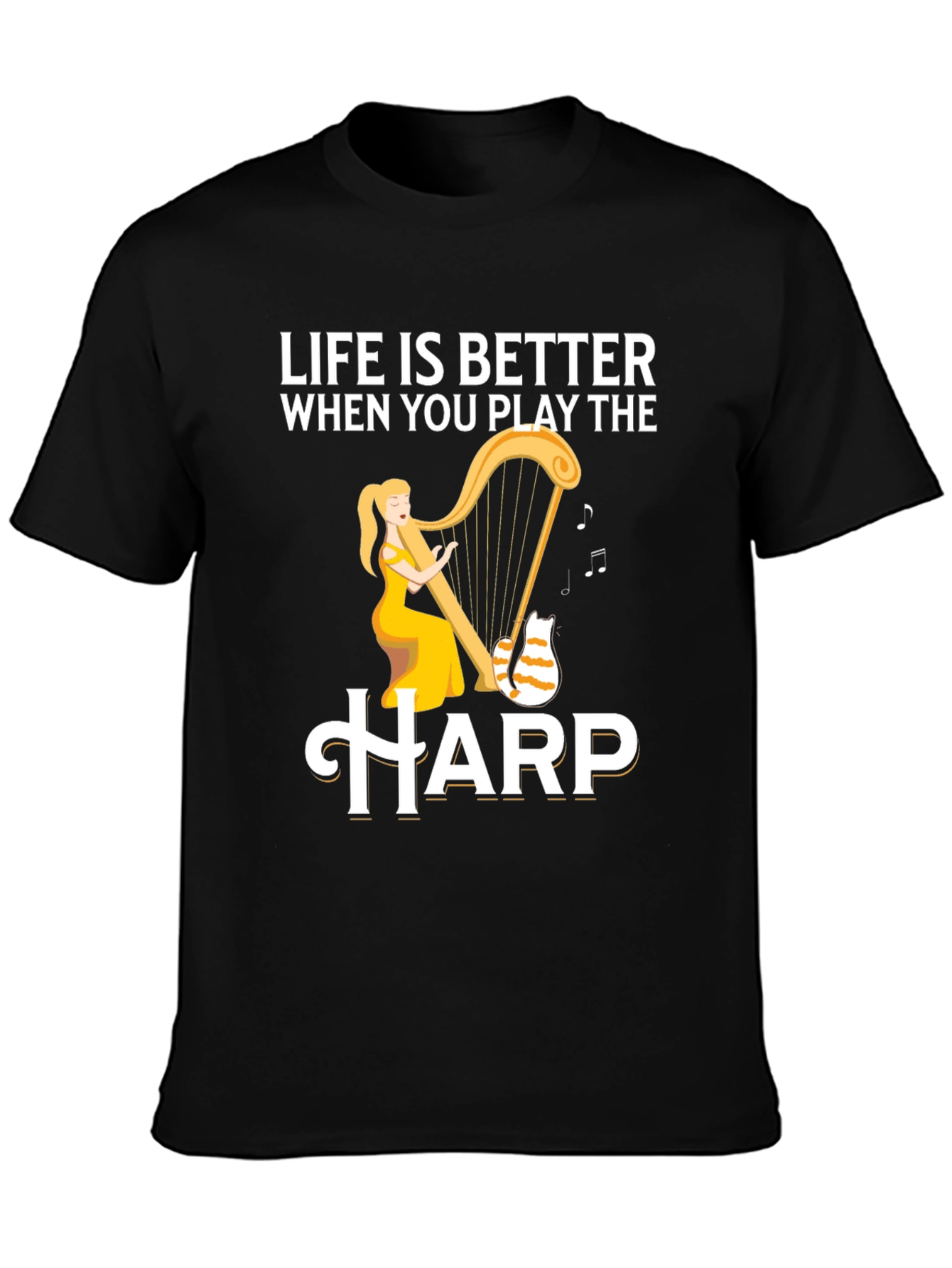 Life is Better When You Play the Harp T-Shirt