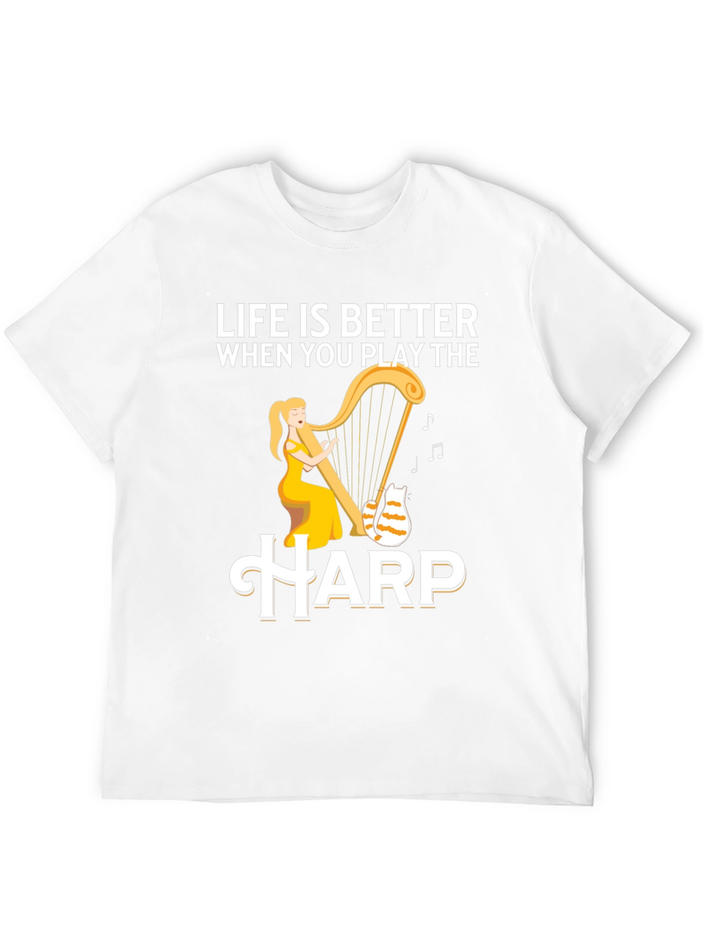 Life is Better When You Play the Harp T-Shirt