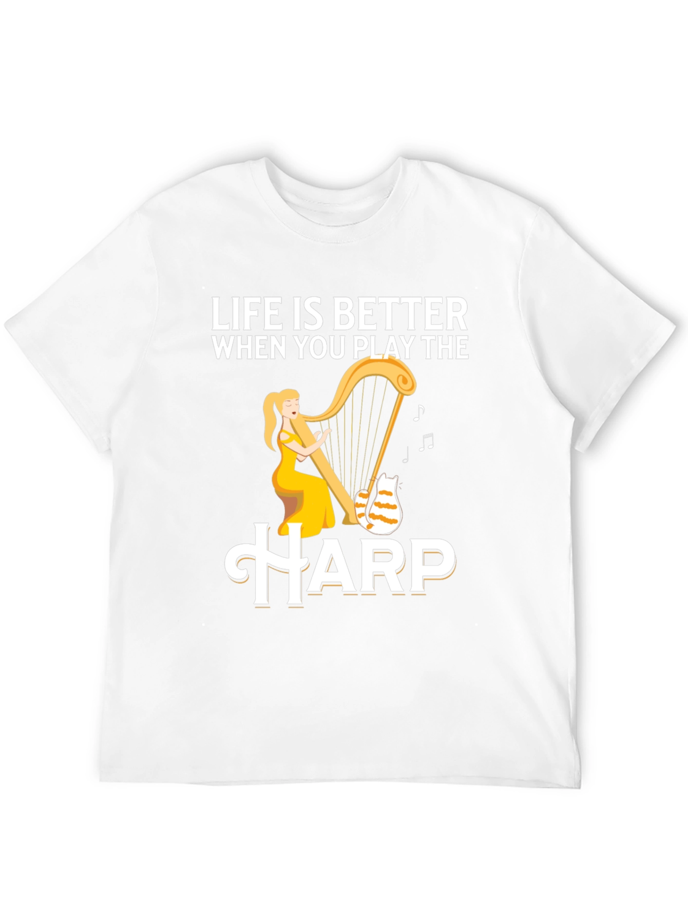 Life is Better When You Play the Harp T-Shirt