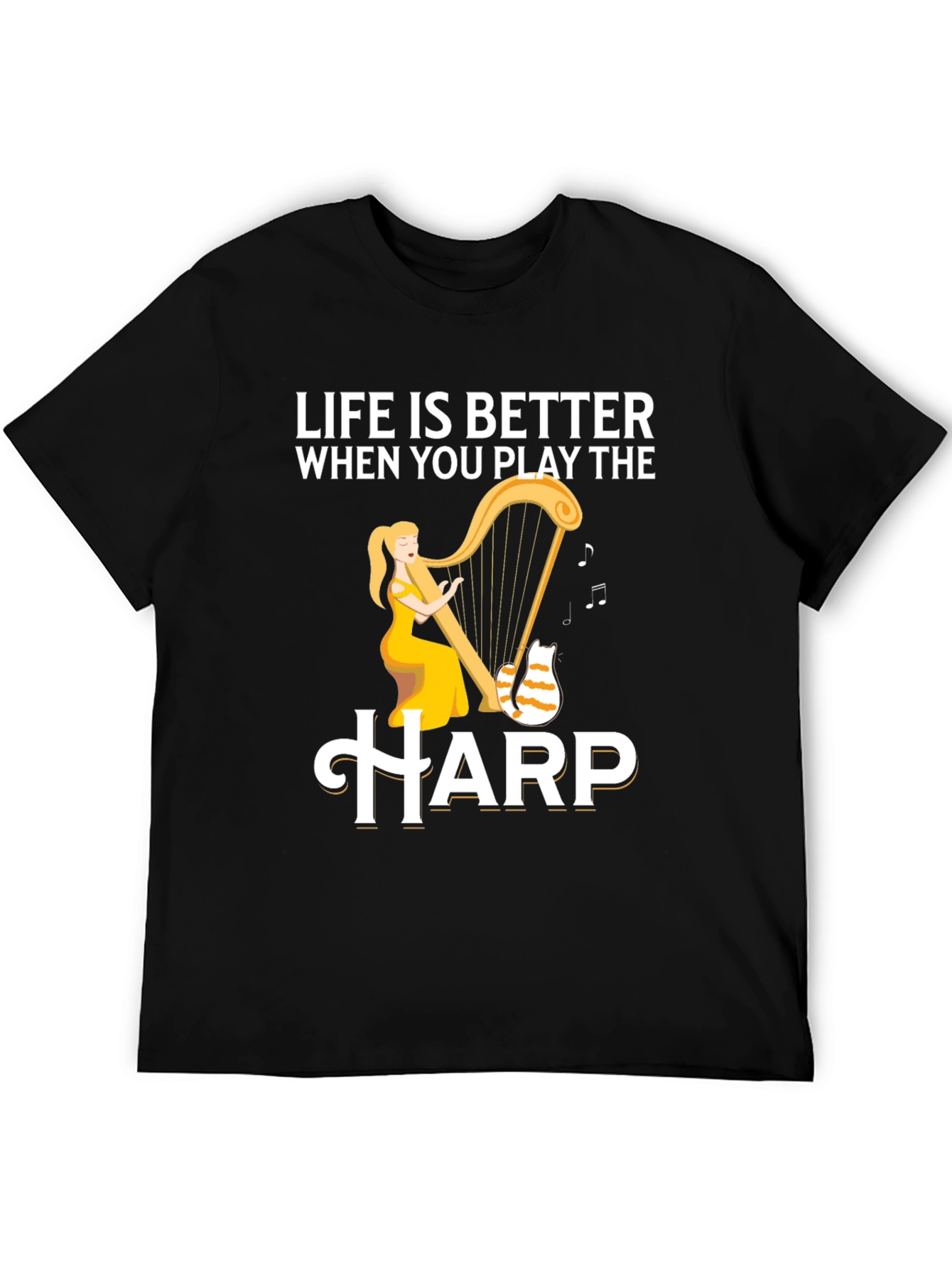Life is Better When You Play the Harp T-Shirt
