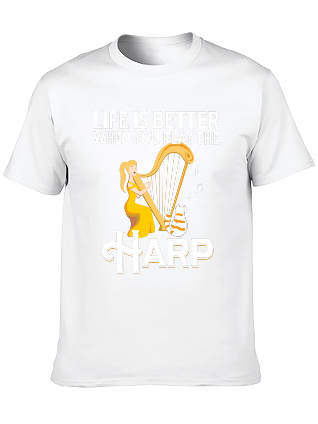 Life is Better When You Play the Harp T-Shirt