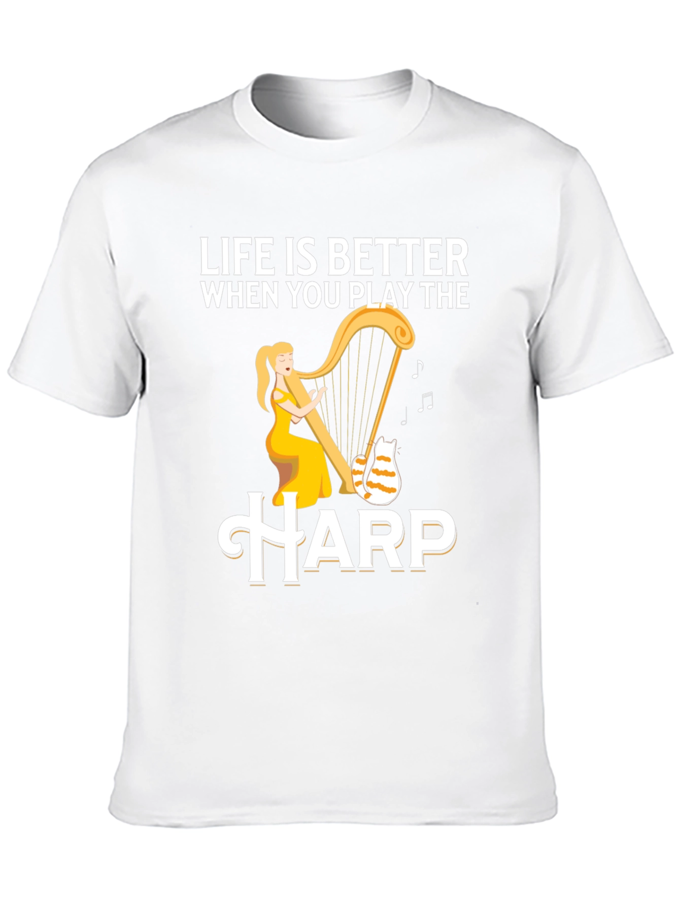 Life is Better When You Play the Harp T-Shirt