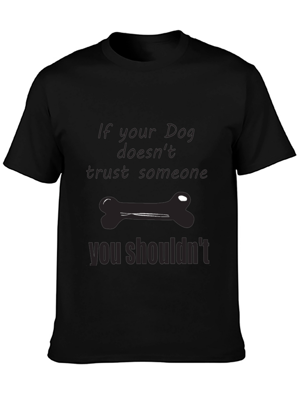 Dog Trust T-Shirt: If Your Dog Doesnt Trust...