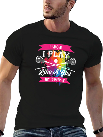 I Know I Play Like A Girl Lacrosse T-Shirt