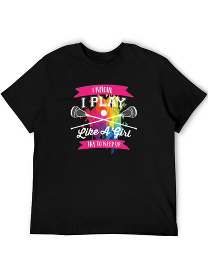 I Know I Play Like A Girl Lacrosse T-Shirt
