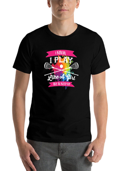 I Know I Play Like A Girl Lacrosse T-Shirt