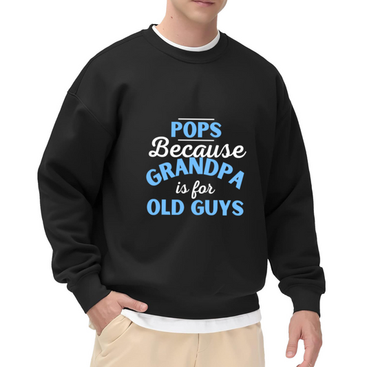 POPS Because GRANDPA is for OLD GUYS Funny Crewneck Sweatshirt for New Grandpas