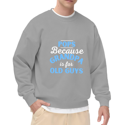 POPS Because GRANDPA is for OLD GUYS Funny Crewneck Sweatshirt for New Grandpas