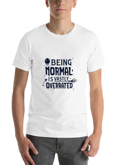 Being Normal is Overrated T-Shirt