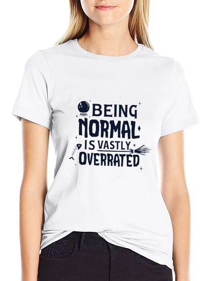 Being Normal is Overrated T-Shirt