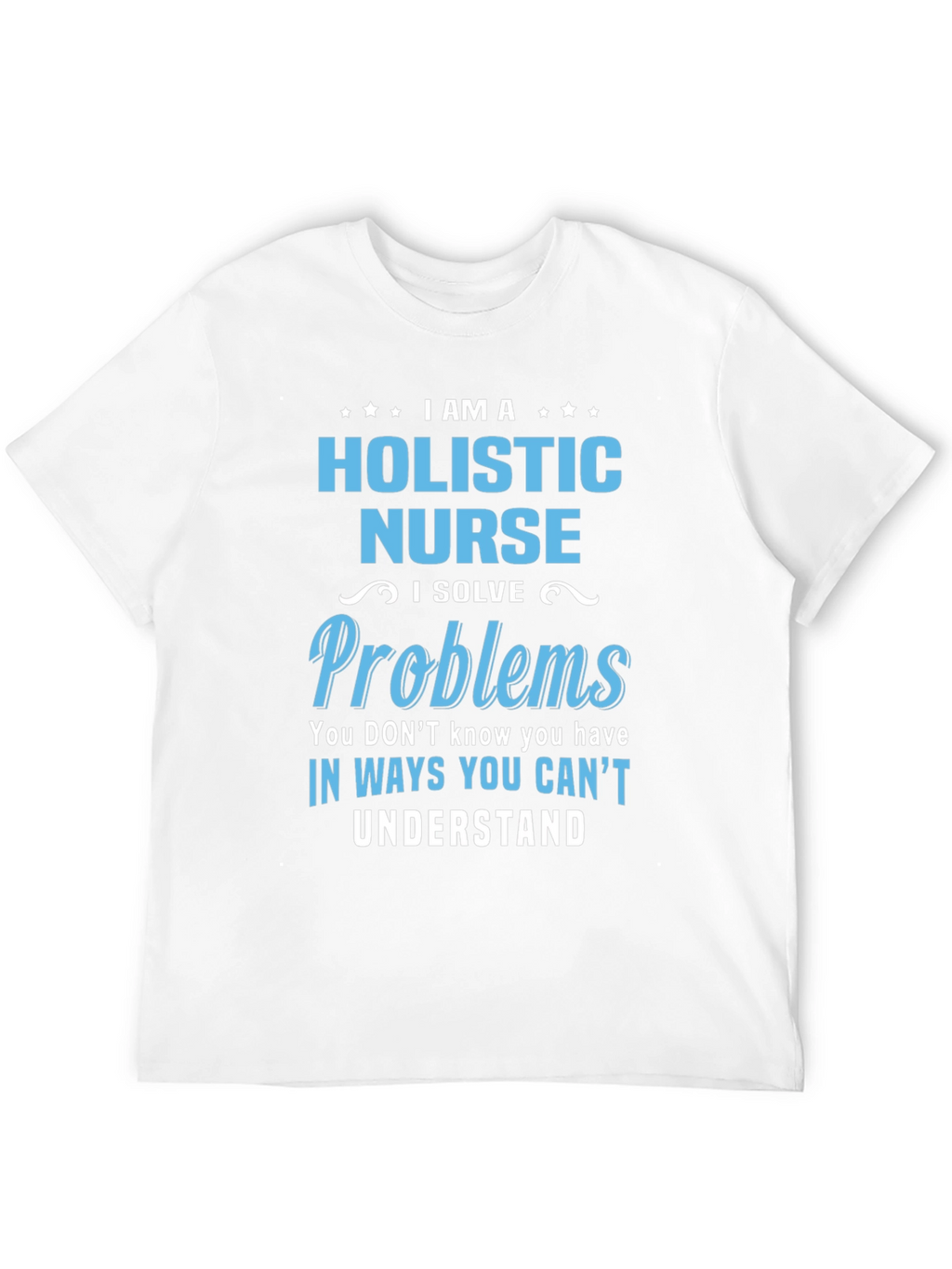 Holistic Nurse T-Shirt - I Solve Problems