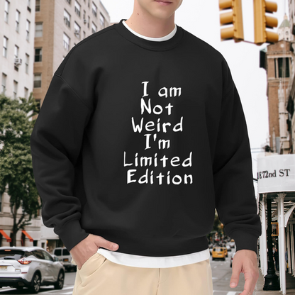 I Am Not Weird I Am Limited Edition Funny Crewneck Sweatshirt | Quirky Handwritten Quote Pullover, Unique Personality Gift