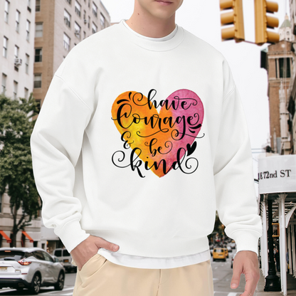 Have Courage & Be Kind Watercolor Heart Crewneck Sweatshirt | Inspirational Calligraphy Pullover, Kindness Gift