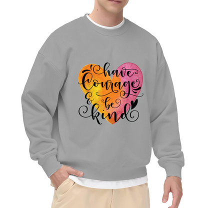 Have Courage & Be Kind Watercolor Heart Crewneck Sweatshirt | Inspirational Calligraphy Pullover, Kindness Gift