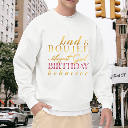 Trendy and Sassy Bad & Boujee August Girl Birthday Behavior Crewneck Sweatshirt for Her Birthday Celebration