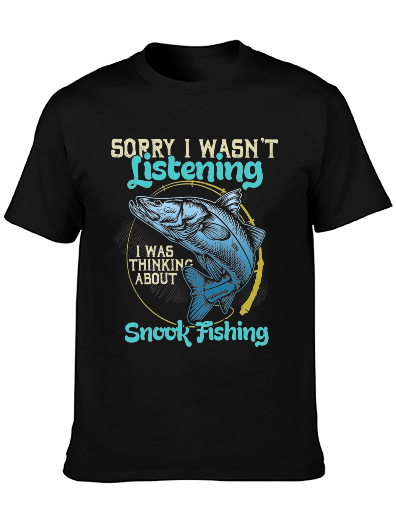 Snook Fishing T-Shirt - Sorry I Wasnt Listening Tee