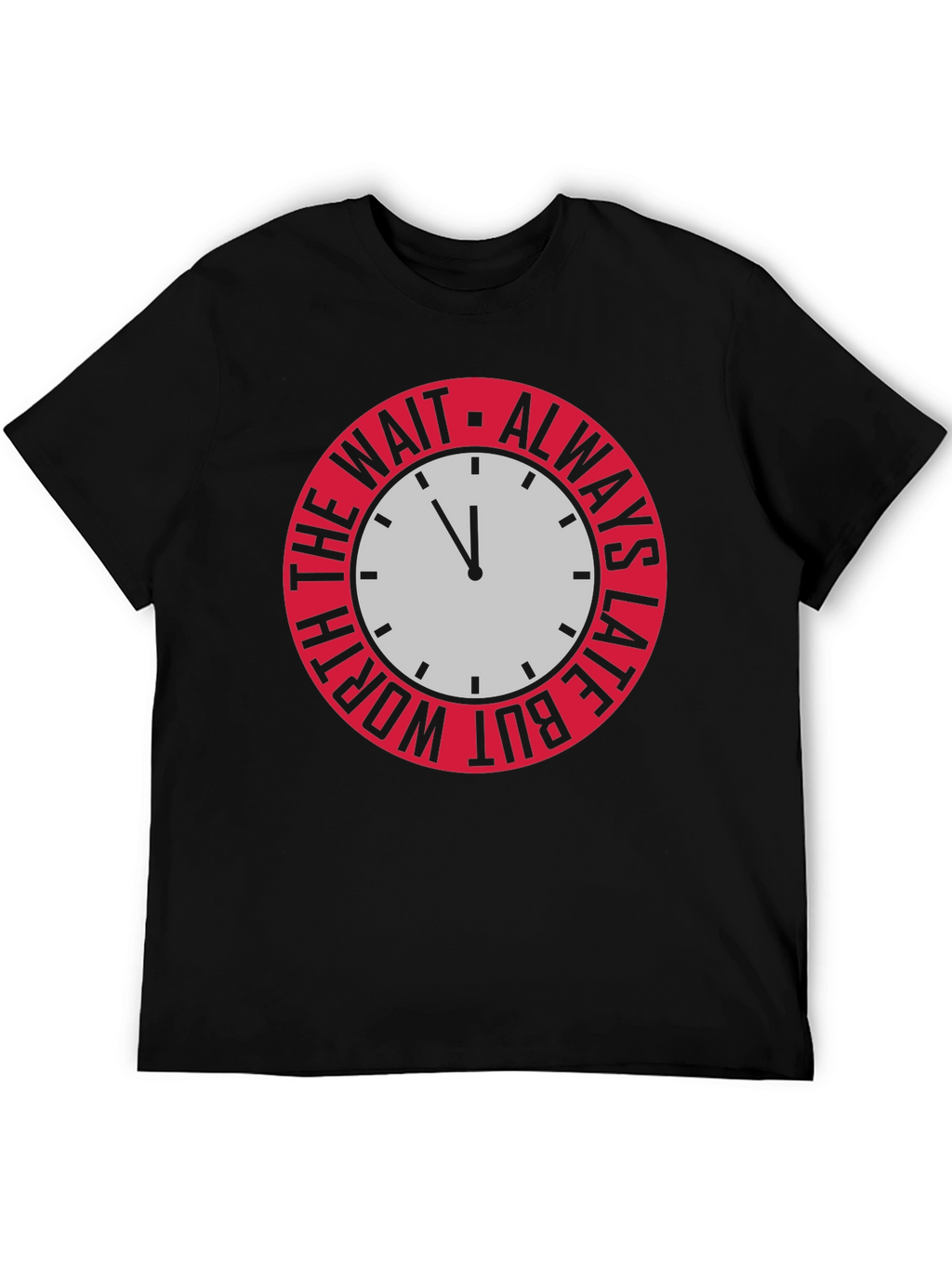 Always Late But Worth The Wait Graphic Tee