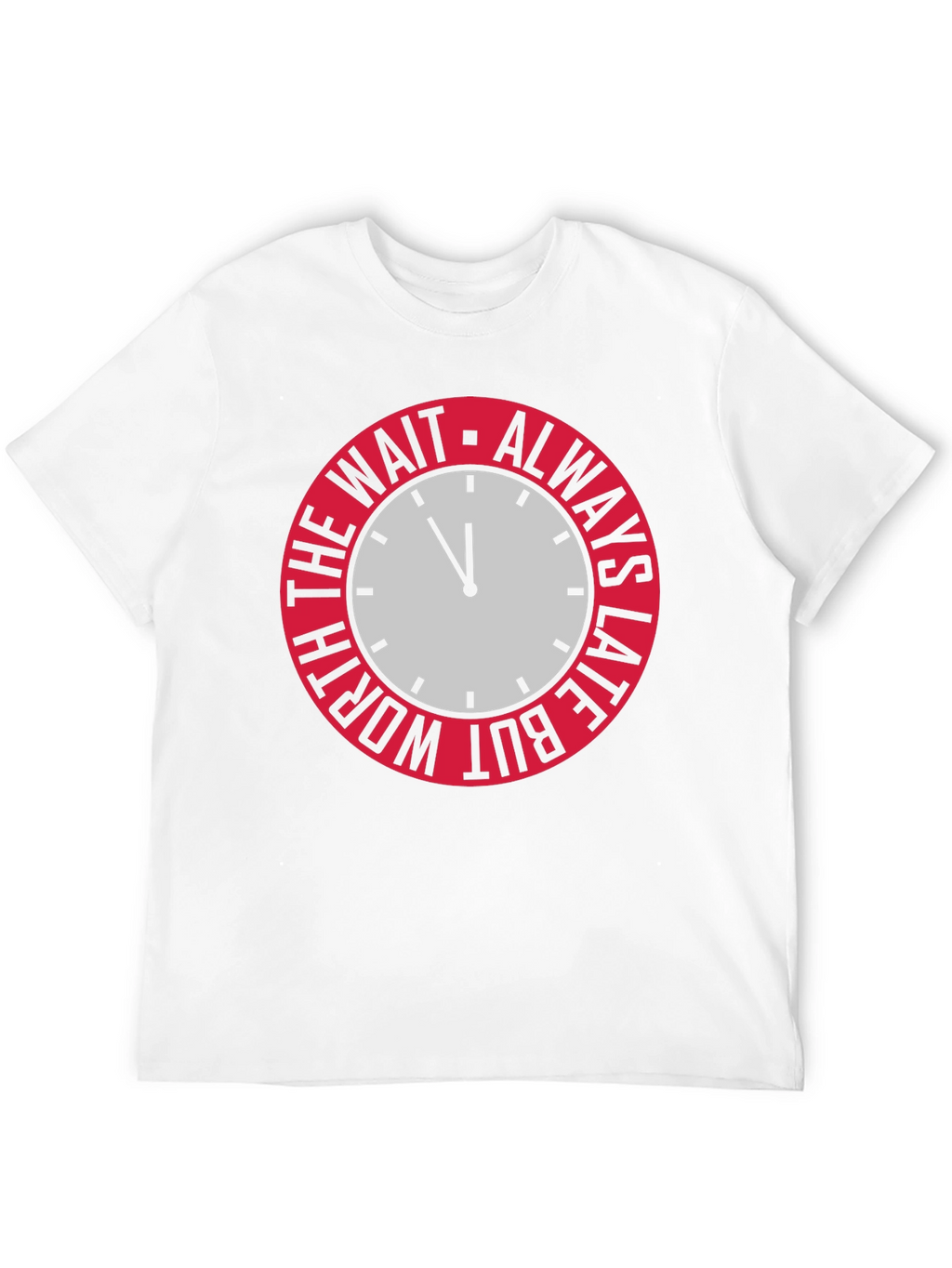 Always Late But Worth The Wait Graphic Tee