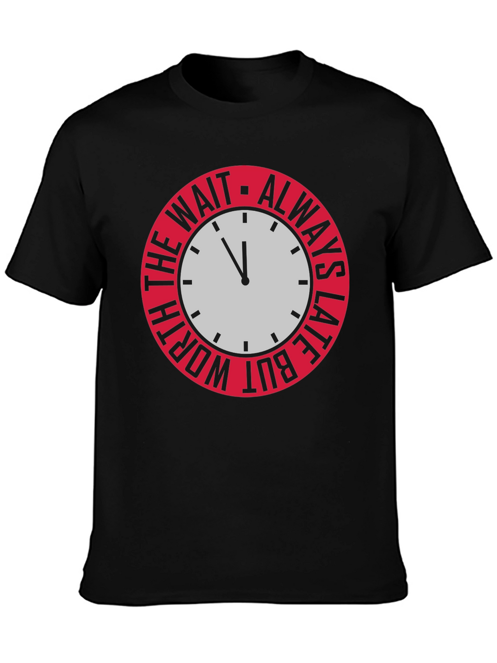 Always Late But Worth The Wait Graphic Tee