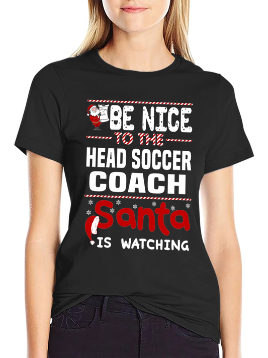 Be Nice to the Head Soccer Coach Santa Watching T-Shirt