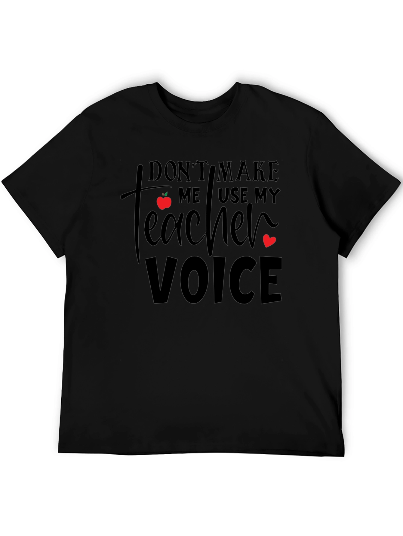 Dont Make Me Use My Teacher Voice T-Shirt