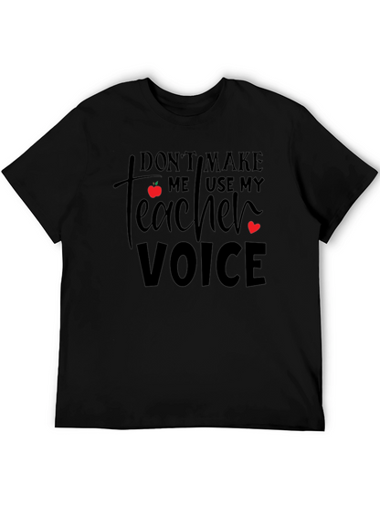 Dont Make Me Use My Teacher Voice T-Shirt