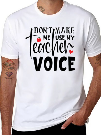 Dont Make Me Use My Teacher Voice T-Shirt