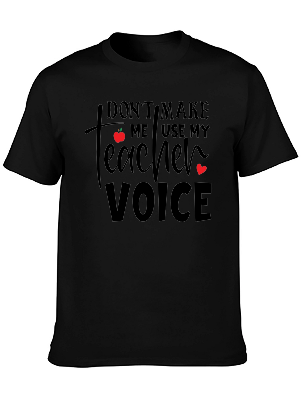 Dont Make Me Use My Teacher Voice T-Shirt
