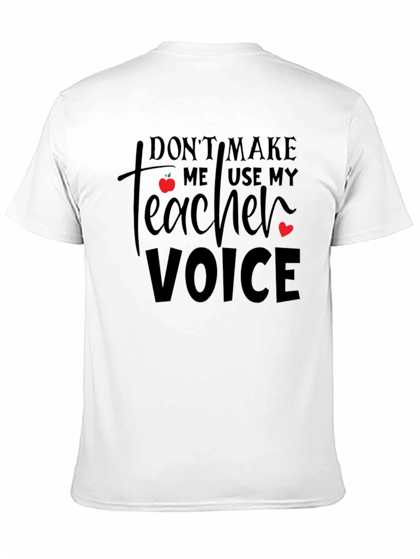 Dont Make Me Use My Teacher Voice T-Shirt