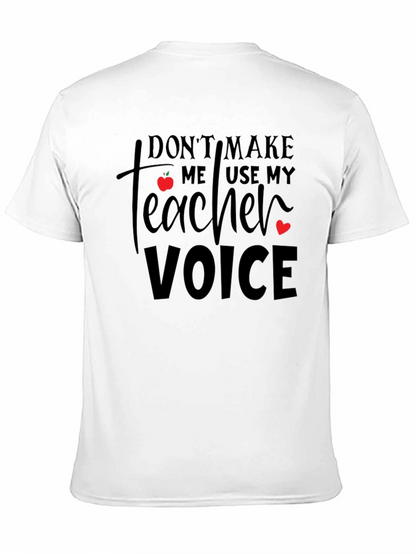 Dont Make Me Use My Teacher Voice T-Shirt