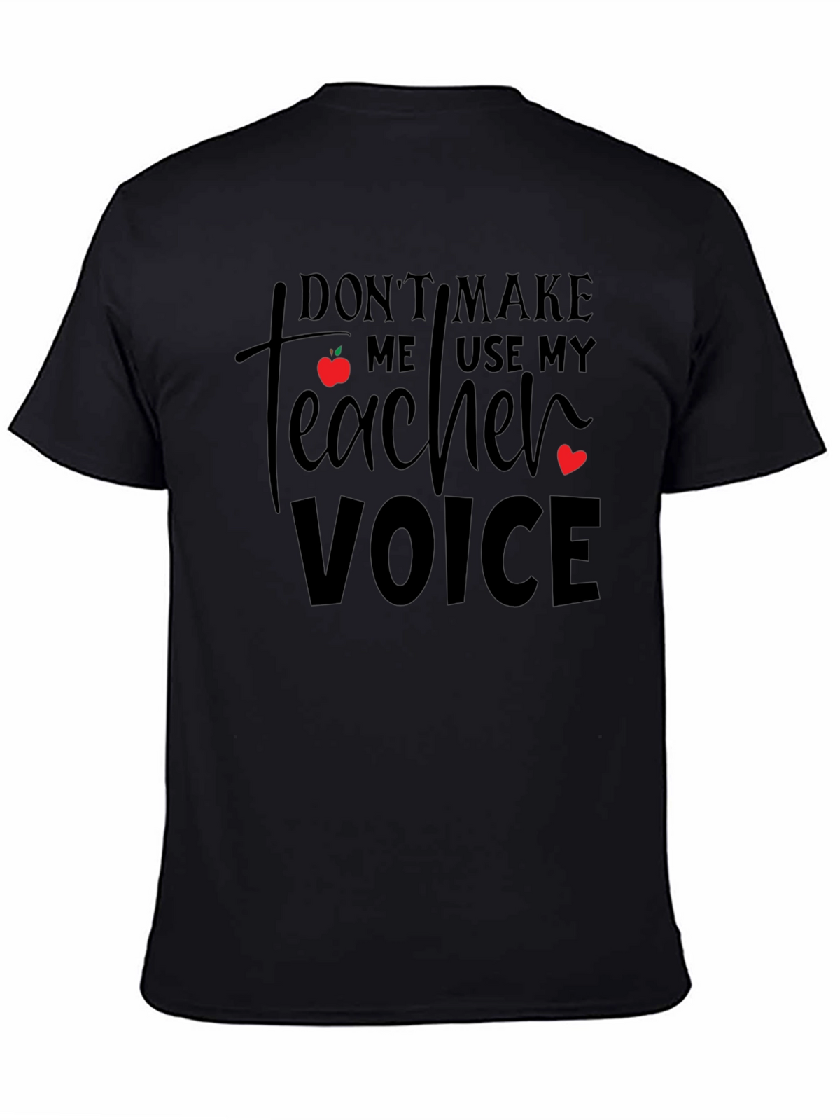 Dont Make Me Use My Teacher Voice T-Shirt