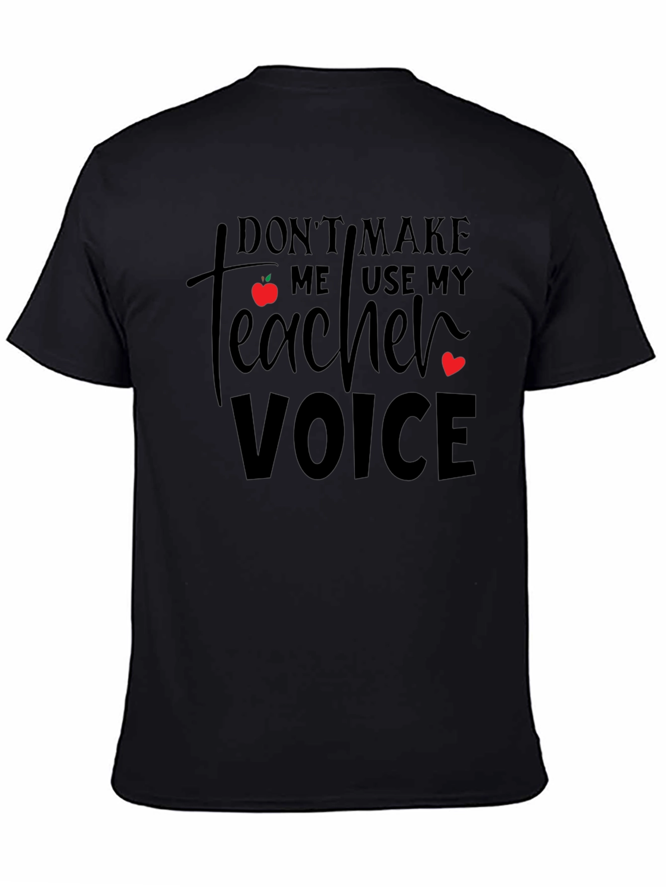 Dont Make Me Use My Teacher Voice T-Shirt