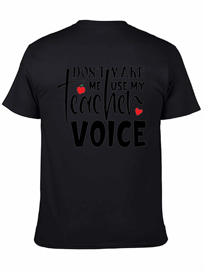 Dont Make Me Use My Teacher Voice T-Shirt