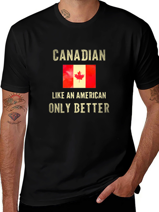 Funny Canadian Pride T-Shirt - Like an American Only Better!