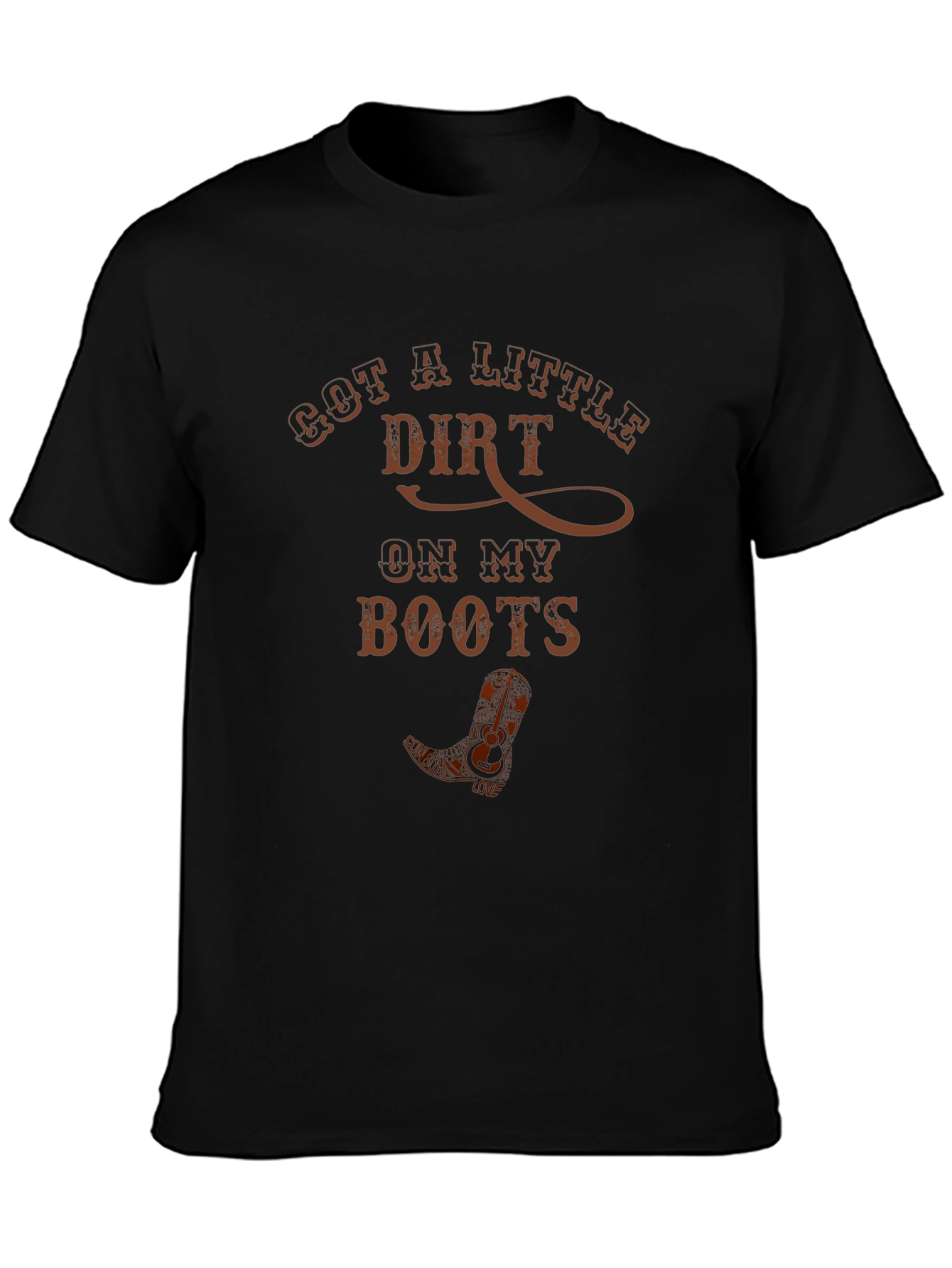 Got A Little Dirt Cowboy Boot T-Shirt