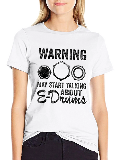 Warning May Start Talking About E-Drums T-Shirt