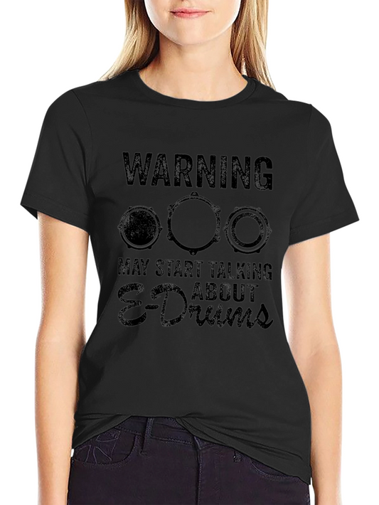 Warning May Start Talking About E-Drums T-Shirt