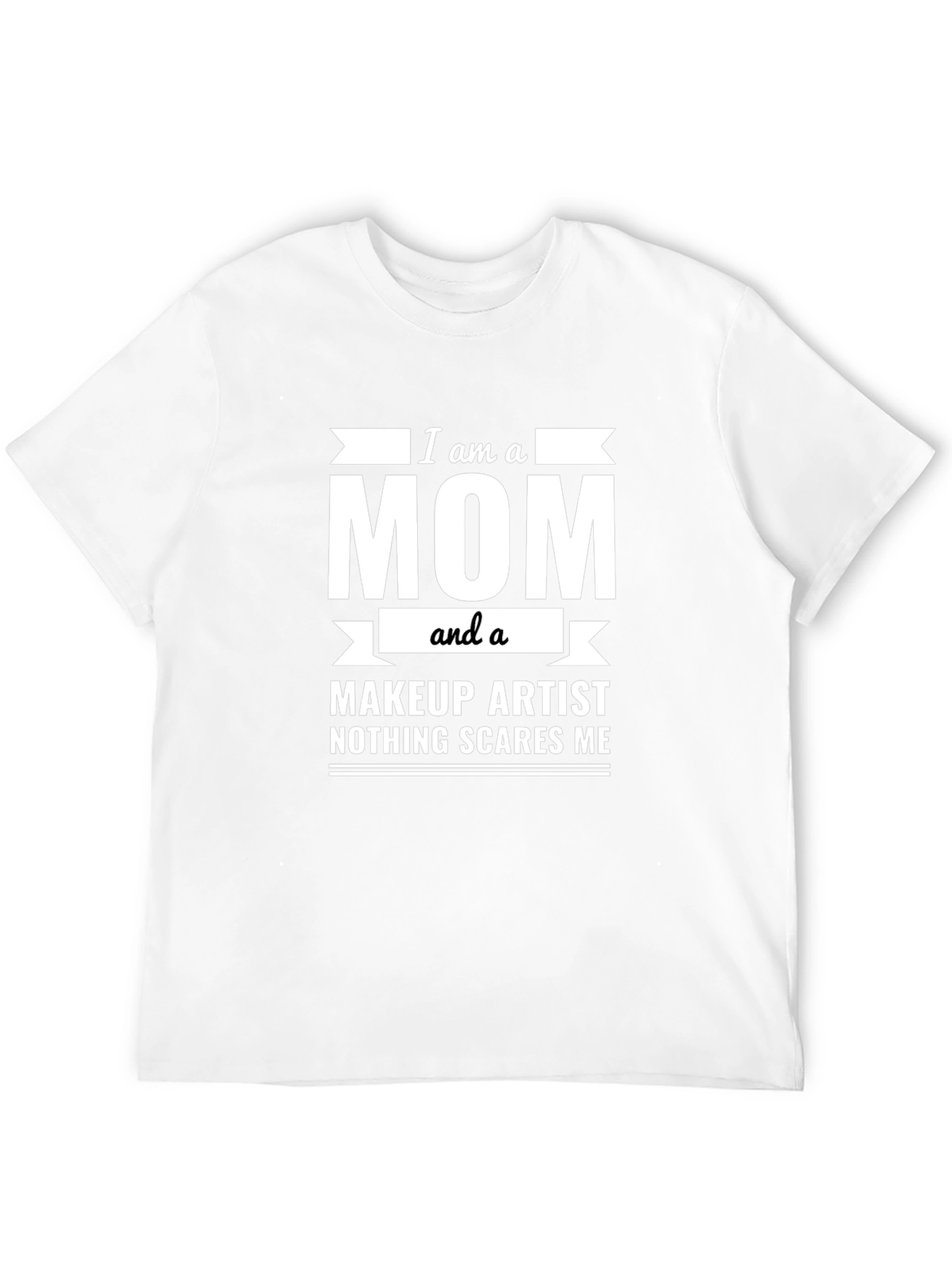 I am a Mom and a Makeup Artist T-Shirt