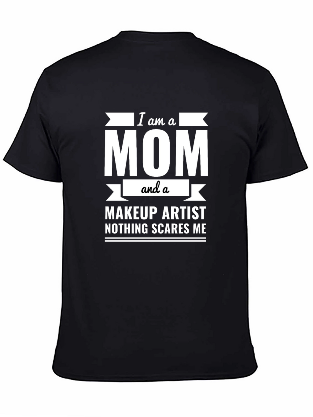 I am a Mom and a Makeup Artist T-Shirt