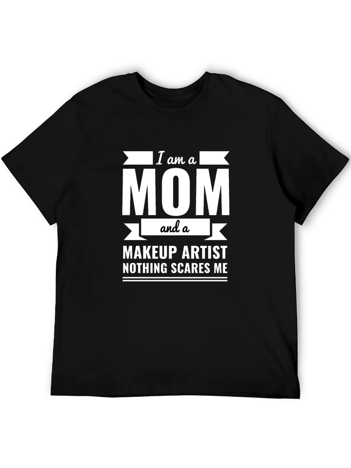I am a Mom and a Makeup Artist T-Shirt