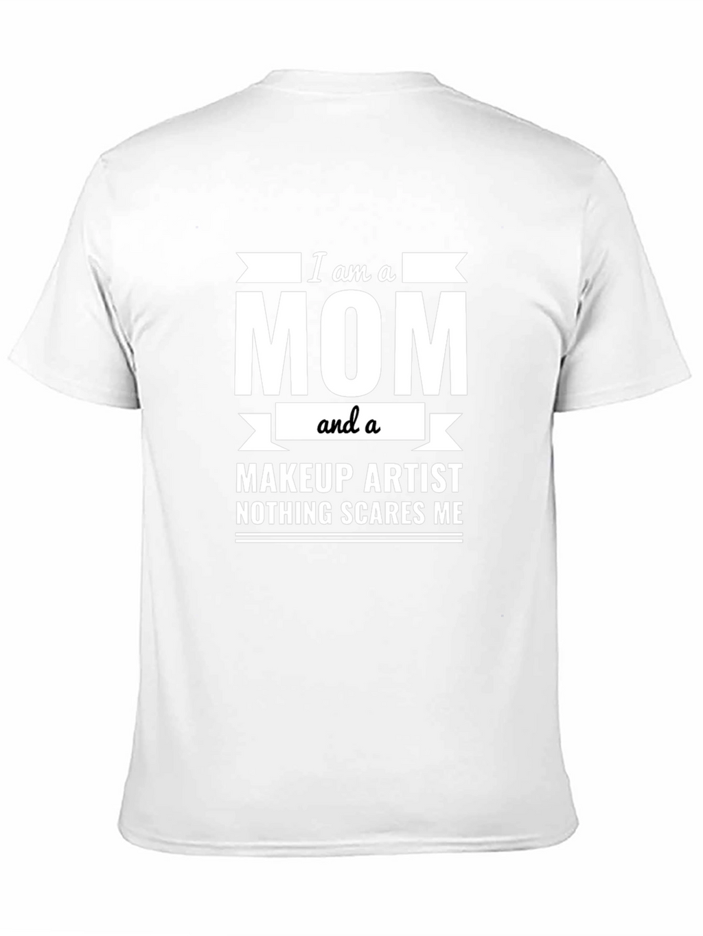 I am a Mom and a Makeup Artist T-Shirt
