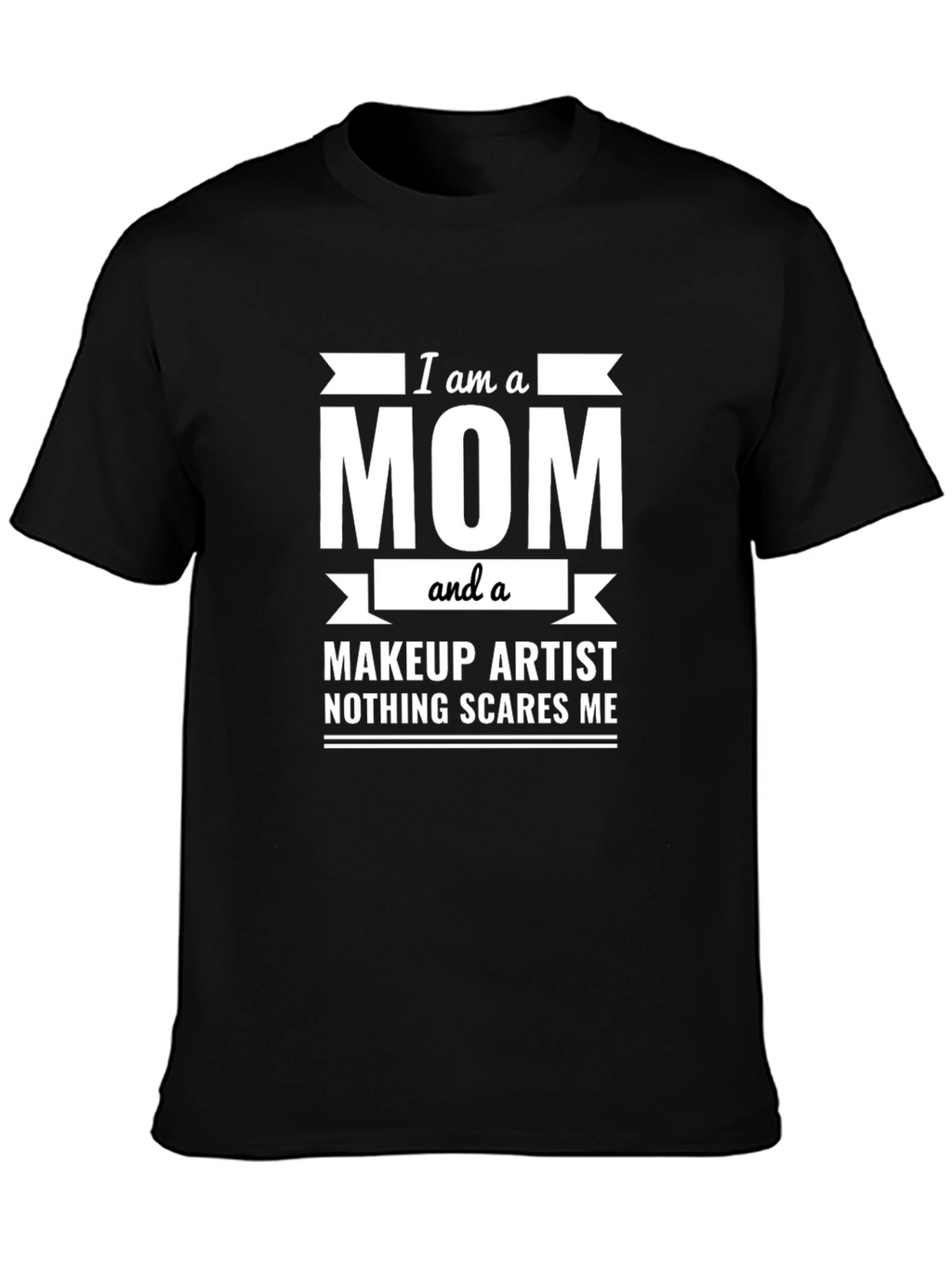 I am a Mom and a Makeup Artist T-Shirt
