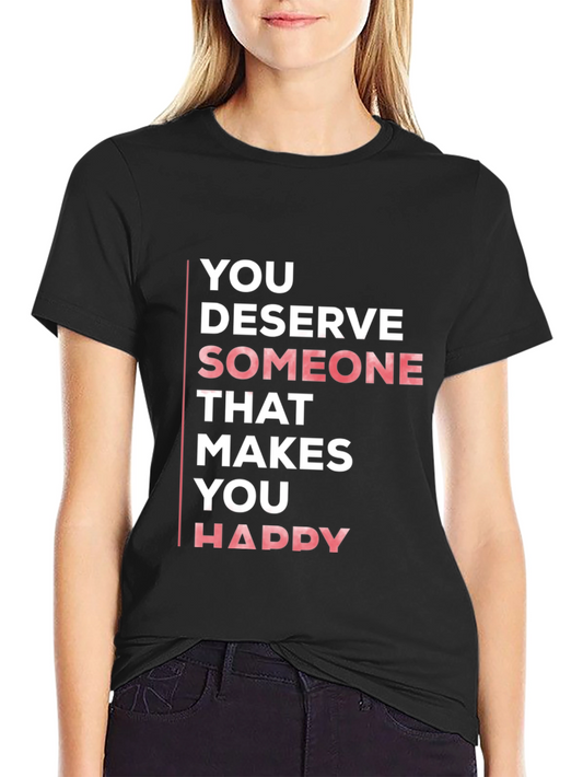 You Deserve Someone Happy Black T-Shirt