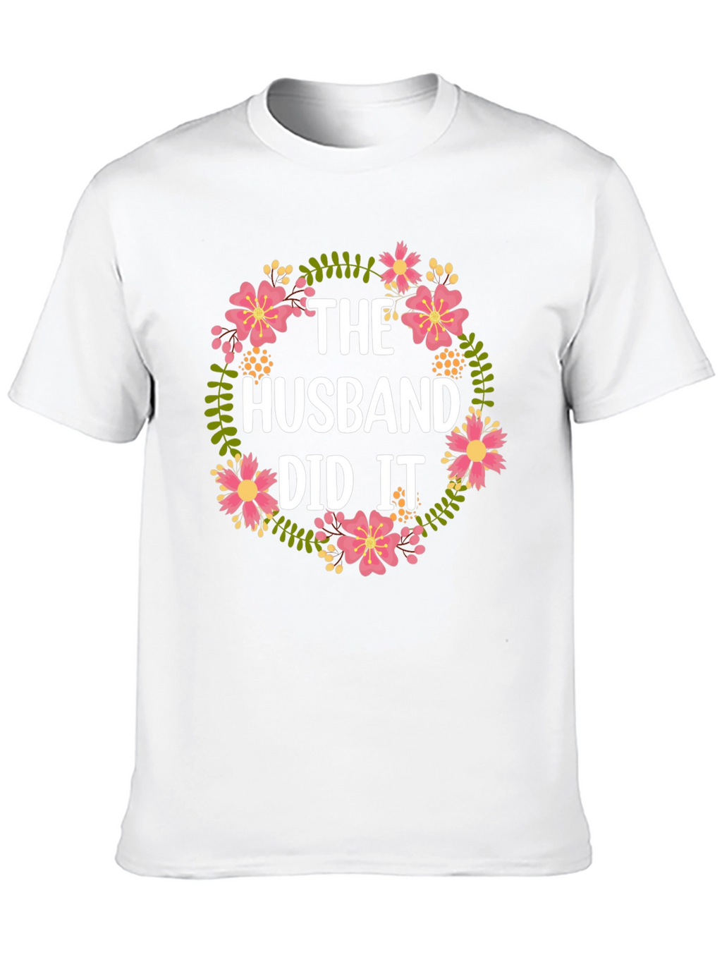 The Husband Did It Floral T-Shirt