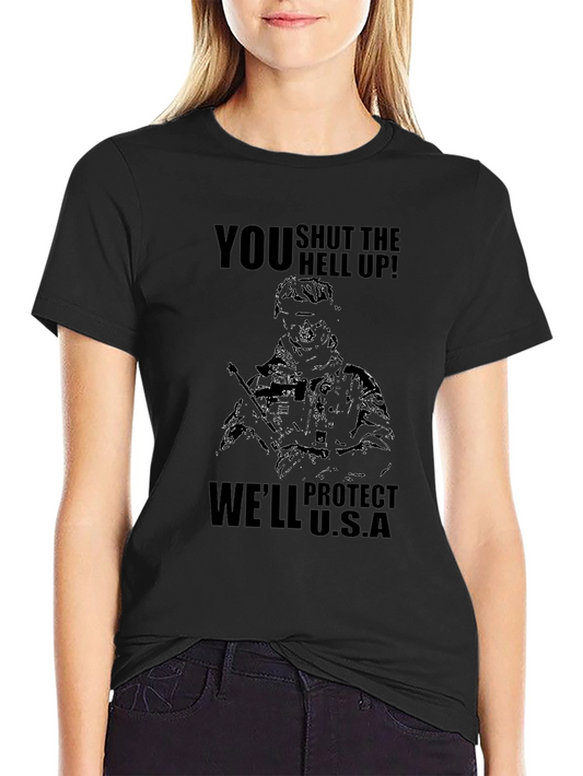 Patriotic T-Shirt - You Shut the Hell Up! Well Protect U.S.A