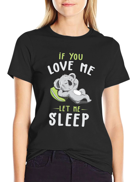 If You Love Me Let Me Sleep T-Shirt