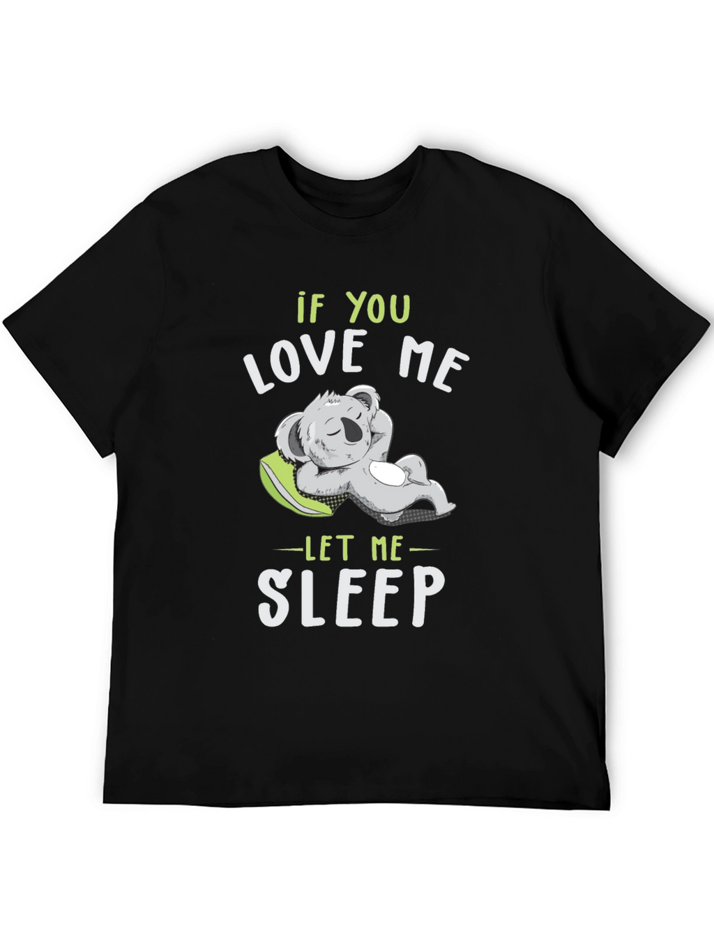 If You Love Me Let Me Sleep T-Shirt