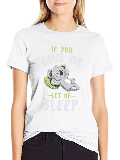 If You Love Me Let Me Sleep T-Shirt