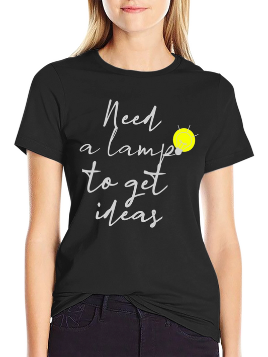 Need A Lamp Lightbulb Idea T-Shirt