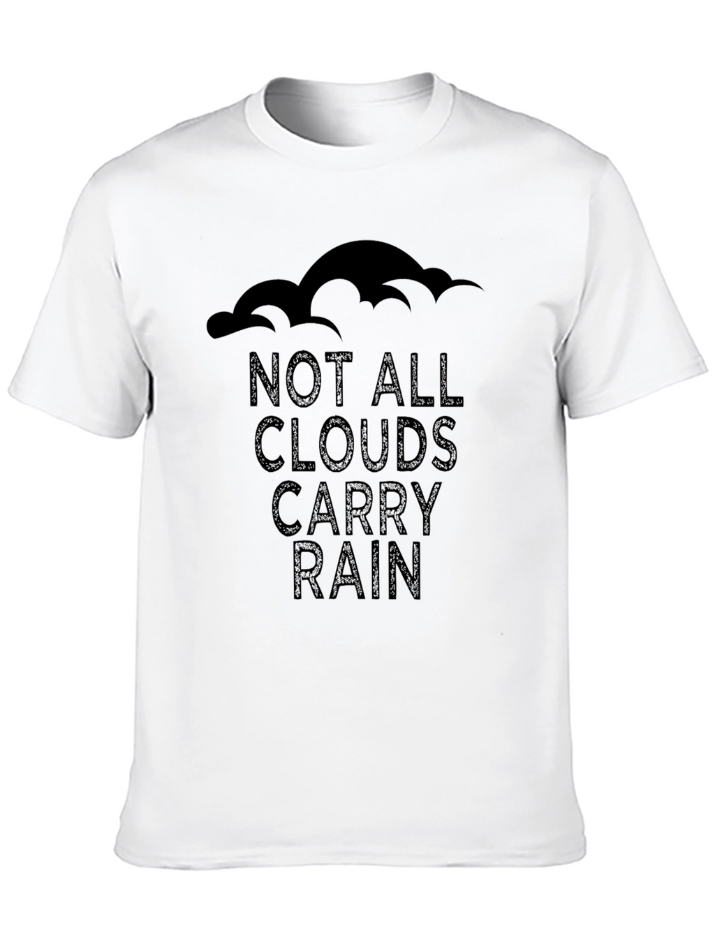 Not All Clouds Carry Rain T-Shirt